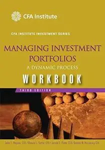 Managing Investment Portfolios Workbook: A Dynamic Process (CFA Institute Investment Series)