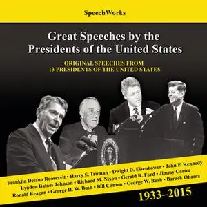 «Great Speeches by the Presidents of the United States, 1933-2015» by SpeechWorks