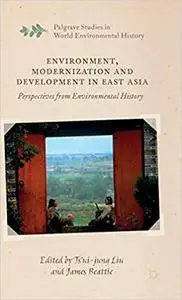 Environment, Modernization and Development in East Asia: Perspectives from Environmental History