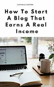 How to start a blog that earns a real income