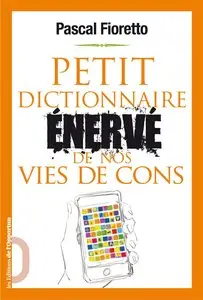 Petit dictionnaire énervé de nos vies de cons (Repost)