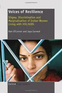 Voices of Resilience: Stigma, Discrimination and Marginalisation of Indian Women Living with HIV/AIDS (Repost)