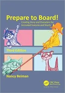 Prepare to Board! Creating Story and Characters for Animated Features and Shorts Ed 3