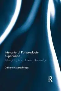 Intercultural Postgraduate Supervision: Reimagining time, place and knowledge