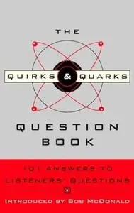 The Quirks & Quarks Question Book: 101 Answers to Listeners' Questions