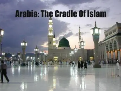 Arabia: Cradle Of Islam (Repost)