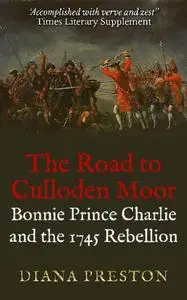 The Road to Culloden Moor: Bonnie Prince Charlie and the 1745 Rebellion