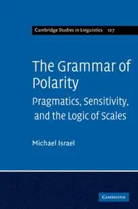 The Grammar of Polarity: Pragmatics, Sensitivity, and the Logic of Scales