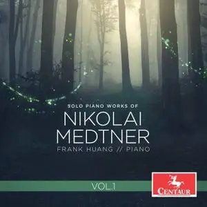Frank Huang - Medtner: Solo Piano Works, Vol. 1 (2021)