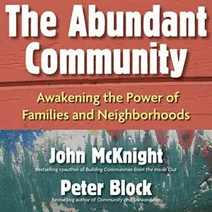 The Abundant Community: Awakening the Power of Families and Neighborhoods [Audiobook]