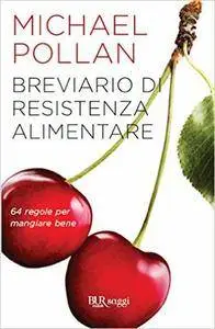 Michael Pollan - Breviario di resistenza alimentare. 64 regole per mangiare bene