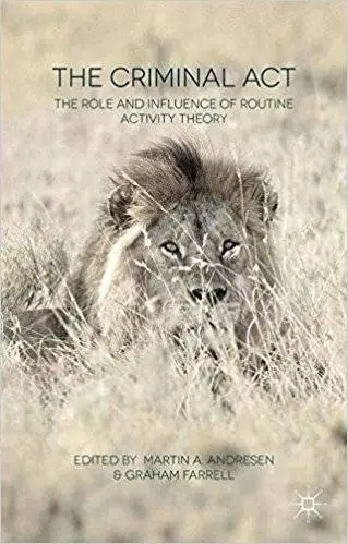 The Criminal Act: The Role and Influence of Routine Activity Theory (Repost)