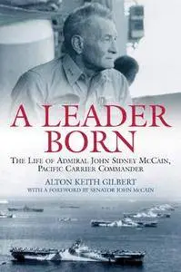 Leader Born: The Life of Admiral John Sidney McCain, Pacific Carrier Commander
