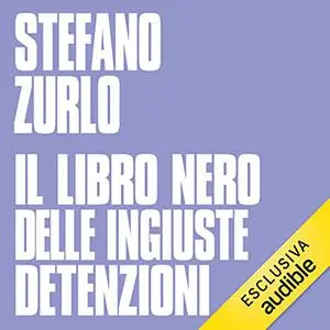 «Il libro nero delle ingiuste detenzioni» by Stefano Zurlo