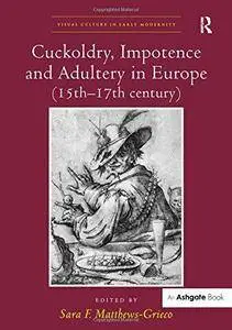 Cuckoldry, Impotence and Adultery in Europe (15th-17th century) (Repost)
