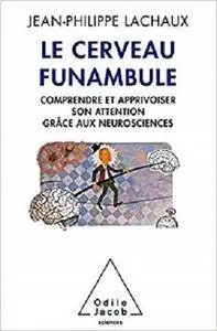 Le cerveau funambule: Comprendre et apprivoiser son attention grâce aux neurosciences