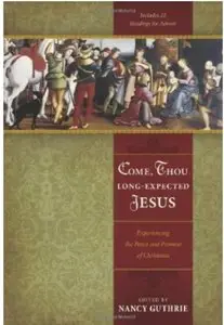 Come, Thou Long-Expected Jesus: Experiencing the Peace and Promise of Christmas [Repost]