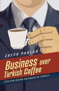 Business Over Turkish Coffee: Tips For Doing Business in Turkey