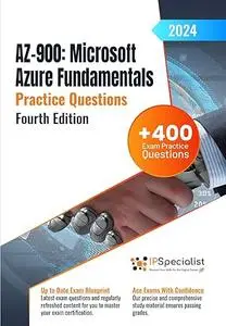 AZ-900: Microsoft Azure Fundamentals +400 Exam Practice Questions with Detailed Explanations and Reference Links (4th Edition)