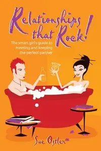 Relationships That Rock!: The Smart Girl's Guide to Meeting and Keeping the Perfect Partner
