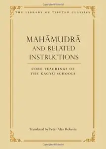 Mahamudra and Related Instructions: Core Teachings of the Kagyu Schools (Library of Tibetan Classics)