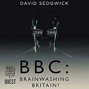 BBC: Brainwashing Britain?: How and why the BBC controls your mind [Auidobook]
