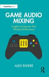 Game Audio Mixing: Insights to Improve Your Mixing Performance