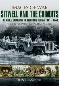 Images of War: Stilwell and the Chindits - The Allied Campaign in Northern Burma 1941-1944