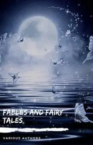 «Fables and Fairy Tales: Aesop's Fables, Hans Christian Andersen's Fairy Tales, Grimm's Fairy Tales, and The Blue Fairy