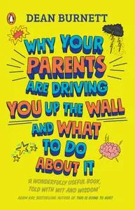 Parents: A User's Guide: Why Mum and Dad are Driving You Up the Wall and What to Do About It