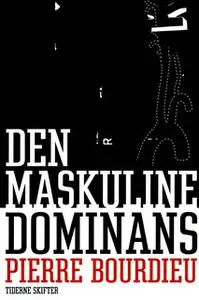 «Den maskuline dominans» by Pierre Bourdieu