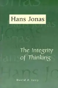 Hans Jonas: The Integrity of Thinking (Eric Voegelin Institute Series in Political Philosophy)