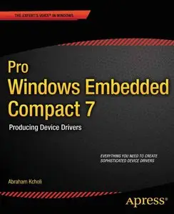 Pro Windows Embedded Compact 7: Producing Device Drivers by Abraham Kcholi [Repost]