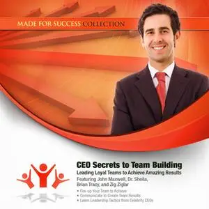 «CEO Secrets to Team Building» by Made for Success