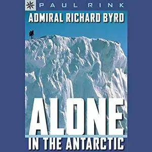 Admiral Richard Byrd: Alone in the Antarctic [Audiobook]