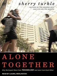 Alone Together: Why We Expect More from Technology and Less from Each Other [Audiobook] {Repost}