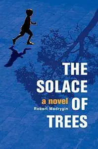 The Solace of Trees: A Novel