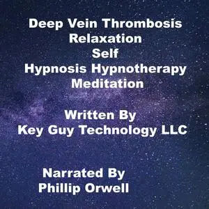 «Deep Vein Thrombosis Self Hypnosis Hypnotherapy Meditation» by Key Guy Technology LLC