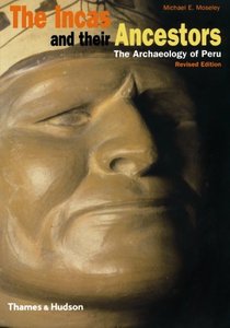The Incas and Their Ancestors: The Archaeology of Peru