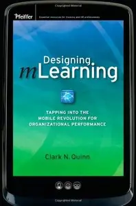 Designing MLearning: Tapping into the Mobile Revolution for Organizational Performance (repost)