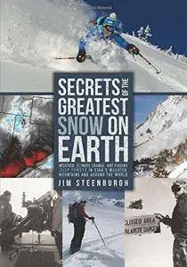 Secrets of the Greatest Snow on Earth: Weather, Climate Change, and Finding Deep Powder in Utah's Wasatch Mountains and Around