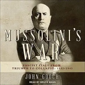 Mussolini's War: Fascist Italy from Triumph to Collapse: 1935-1943