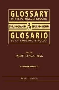 Glossary of the Petroleum Industry: English/Spanish & Spanish/English