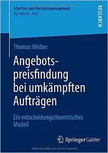 Angebotspreisfindung bei umkämpften Aufträgen: Ein entscheidungstheoretisches Modell