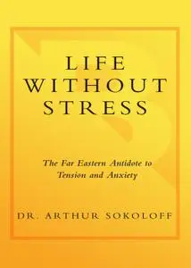 Life Without Stress: The Far Eastern Antidote to Tension and Anxiety