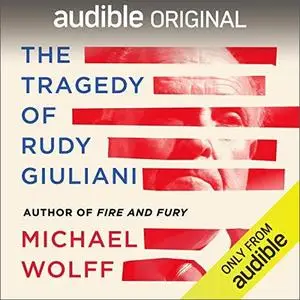 The Tragedy of Rudy Giuliani [Audiobook]