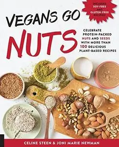 Vegans Go Nuts: Celebrate Protein-Packed Nuts and Seeds with More than 100 Delicious Plant-Based Recipes (repost)
