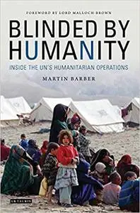 Blinded by Humanity: Inside the UN's Humanitarian Operations