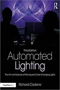 Automated Lighting: The Art and Science of Moving and Color-Changing Lights 3rd Edition