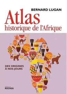Bernard Lugan, "Atlas historique de l'Afrique: Des origines à nos jours"